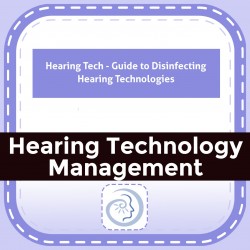 Hearing Tech - Guide to Disinfecting Hearing Technologies