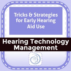 Tricks & Strategies for Early Hearing Aid Use