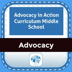 Advocacy in Action Curriculum Middle School