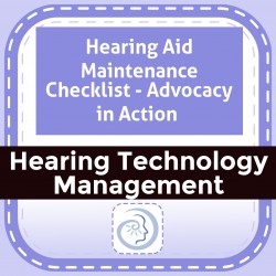 Hearing Aid Maintenance Checklist - Advocacy in Action