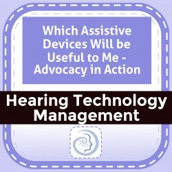 Which Assistive Devices Will be Useful to Me - Advocacy in Action