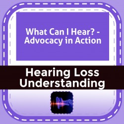 What Can I Hear? - Advocacy in Action