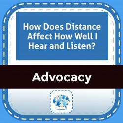 How Does Distance Affect How Well I Hear and Listen?