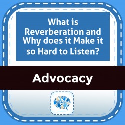 What is Reverberation and Why does it Make it so Hard to Listen?