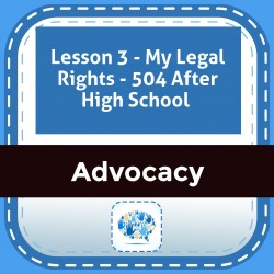 Lesson 3 - My Legal Rights - 504 After High School 