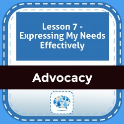 Lesson 7 - Expressing My Needs Effectively