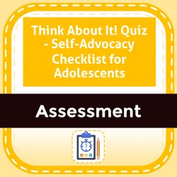 Think About It! Quiz - Self-Advocacy Checklist for Adolescents