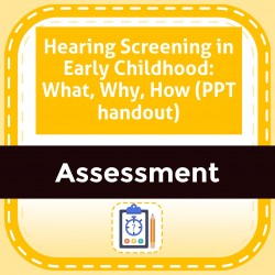 Hearing Screening in Early Childhood: What, Why, How (PPT handout)