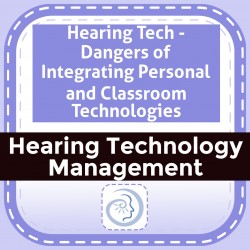 Hearing Tech - Dangers of Integrating Personal and Classroom Technologies