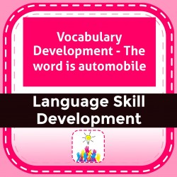 Vocabulary Development - The word is automobile