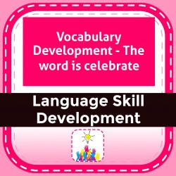 Vocabulary Development - The word is celebrate