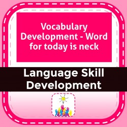Vocabulary Development - Word for today is neck