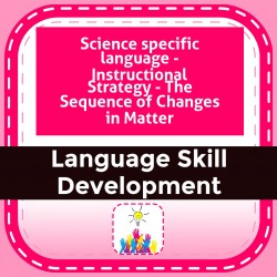 Science specific language - Instructional Strategy - The Sequence of Changes in Matter