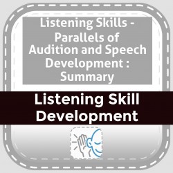 Listening Skills - Parallels of Audition and Speech Development : Summary