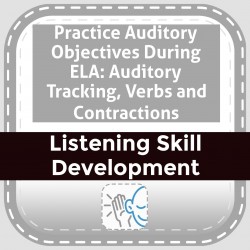 Practice Auditory Objectives During ELA: Auditory Tracking, Verbs and Contractions