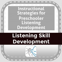 Instructional Strategies for Preschooler Listening Development