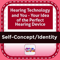Hearing Technology and You - Your Idea of the Perfect Hearing Device