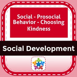 Social - Prosocial Behavior - Choosing Kindness