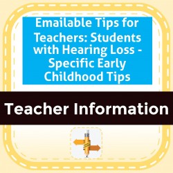 Emailable Tips for Teachers: Students with Hearing Loss - Specific Early Childhood Tips