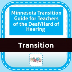 Minnesota Transition Guide for Teachers of the Deaf/Hard of Hearing 