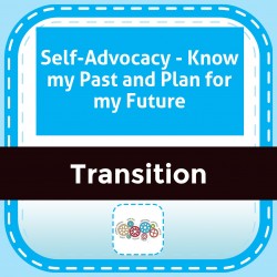 Self-Advocacy - Know my Past and Plan for my Future