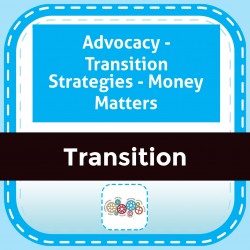 Advocacy - Transition Strategies - Money Matters