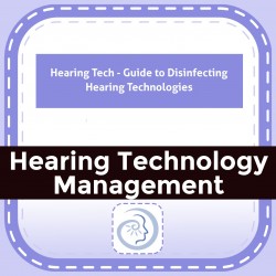 Hearing Tech - Guide to Disinfecting Hearing Technologies