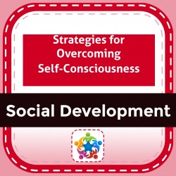 Strategies for Overcoming Self-Consciousness